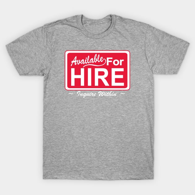 Available for Hire T-Shirt by dartistapparel